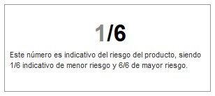 1/6. Este número es indicativo del riesgo del producto, siendo 1/6 indicativo de menor riesgo y 6/6 de mayor riesgo. 1/6 Este número es indicativo del riesgo del producto, siendo 1/6 indicativo de menor riesgo y 6/6 de mayor riesgo.
